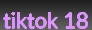 tiktok 18